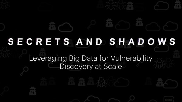 Secrets and Shadows: Leveraging Big Data for Vulnerability Discovery at Scale